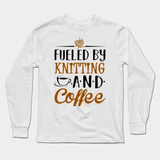 Fueled by Knitting and Coffee Long Sleeve T-Shirt